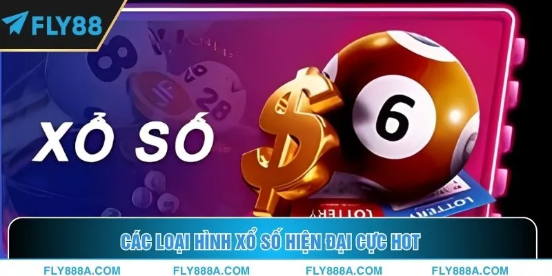 Các loại hình xổ số hiện đại cực hot