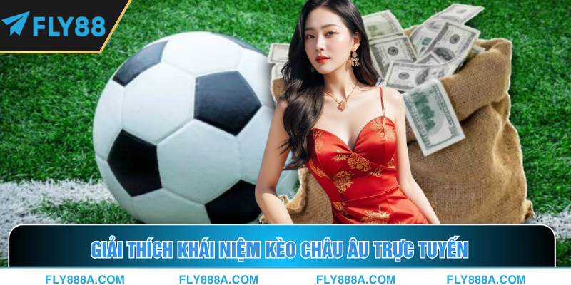 Giới thiệu khái niệm chung về kèo châu Âu